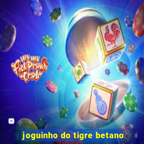 joguinho do tigre betano